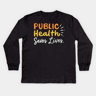 Public Health Saves Lives Kids Long Sleeve T-Shirt